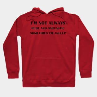 i'm not always rude and sarcastic sometimes i'm asleep Hoodie